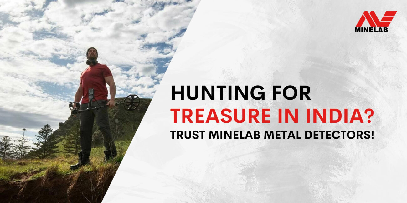 Hunting for Treasure in India? Trust Minelab Metal Detectors!