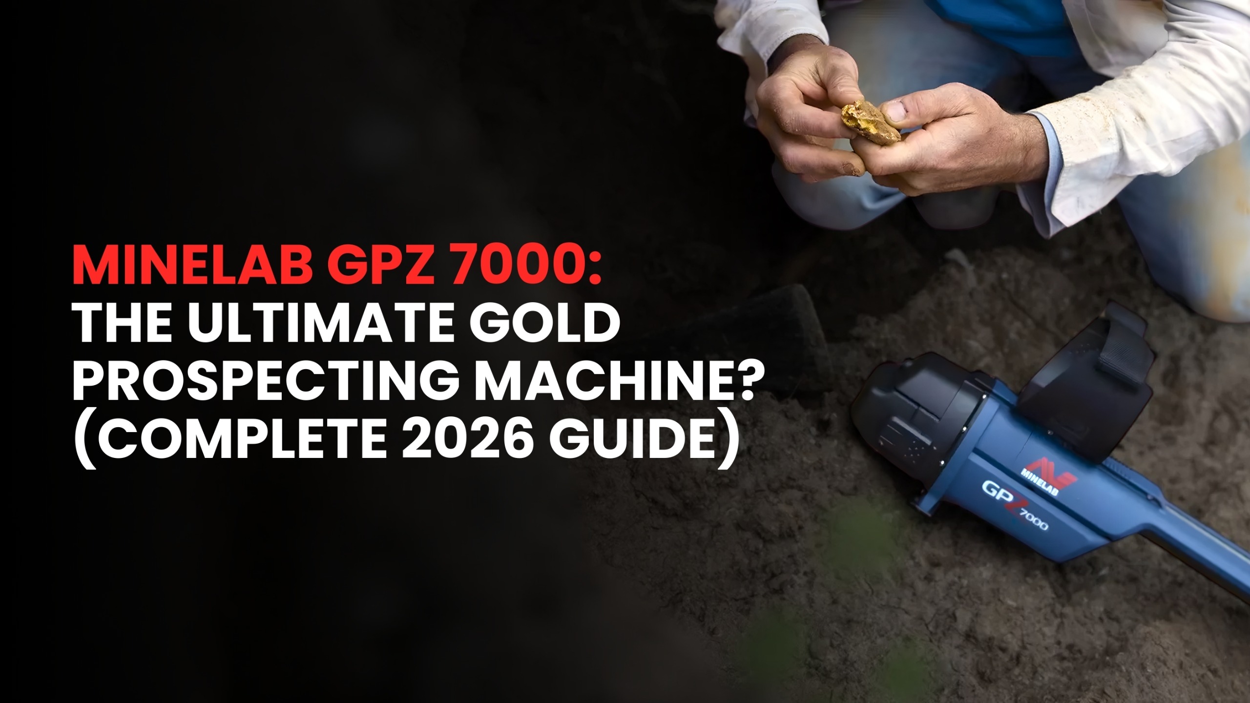Minelab GPZ 7000: The Ultimate Gold Prospecting Machine? (Complete 2026 Guide)